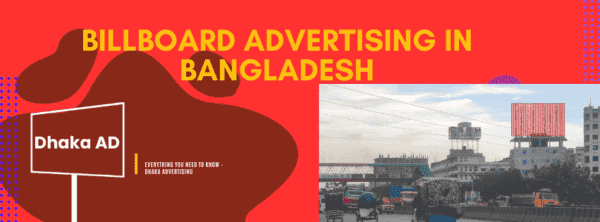 Showcase examples of digital LED and static billboards in prime Bangladeshi locations. 10 Best Ways to Profit from Billboard Advertising in Bangladesh